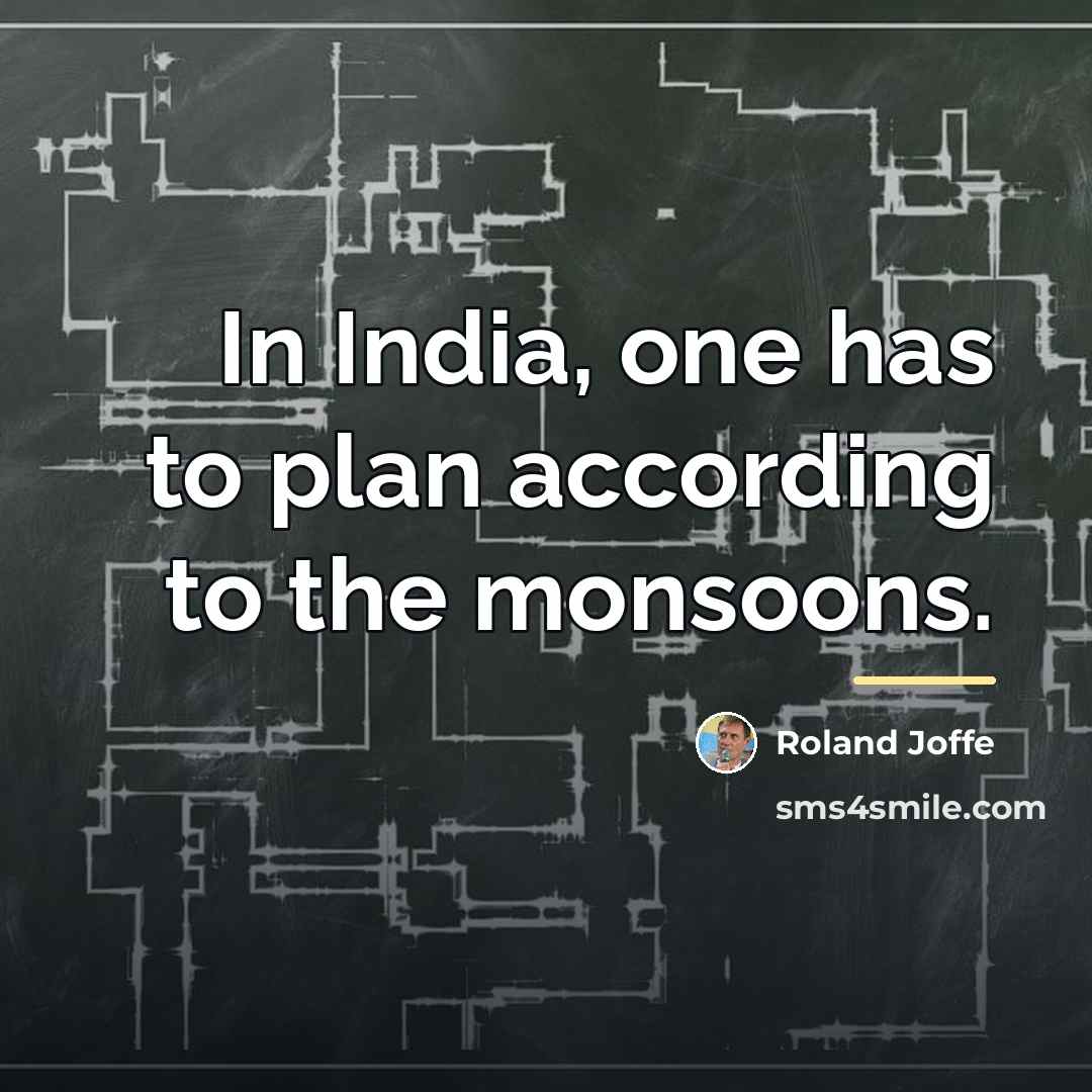 “In India, one has to plan according to the monsoons.…” quote by Roland Joffe