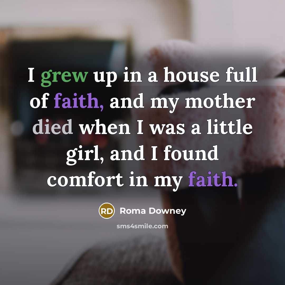 “I grew up in a house full of faith, and…” quote by Roma Downey