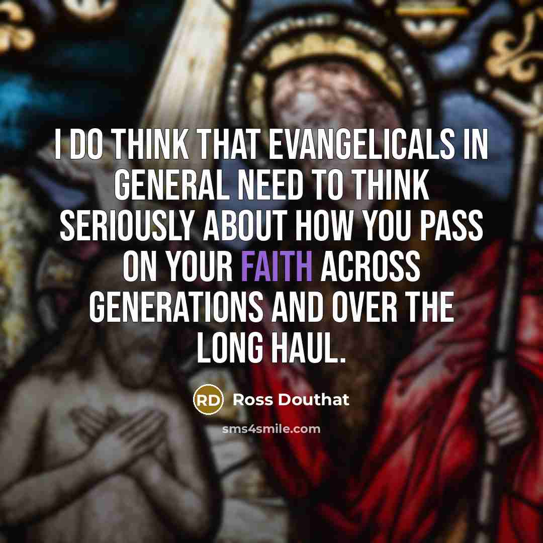 “I do think that evangelicals in general need to think…” quote by Ross Douthat
