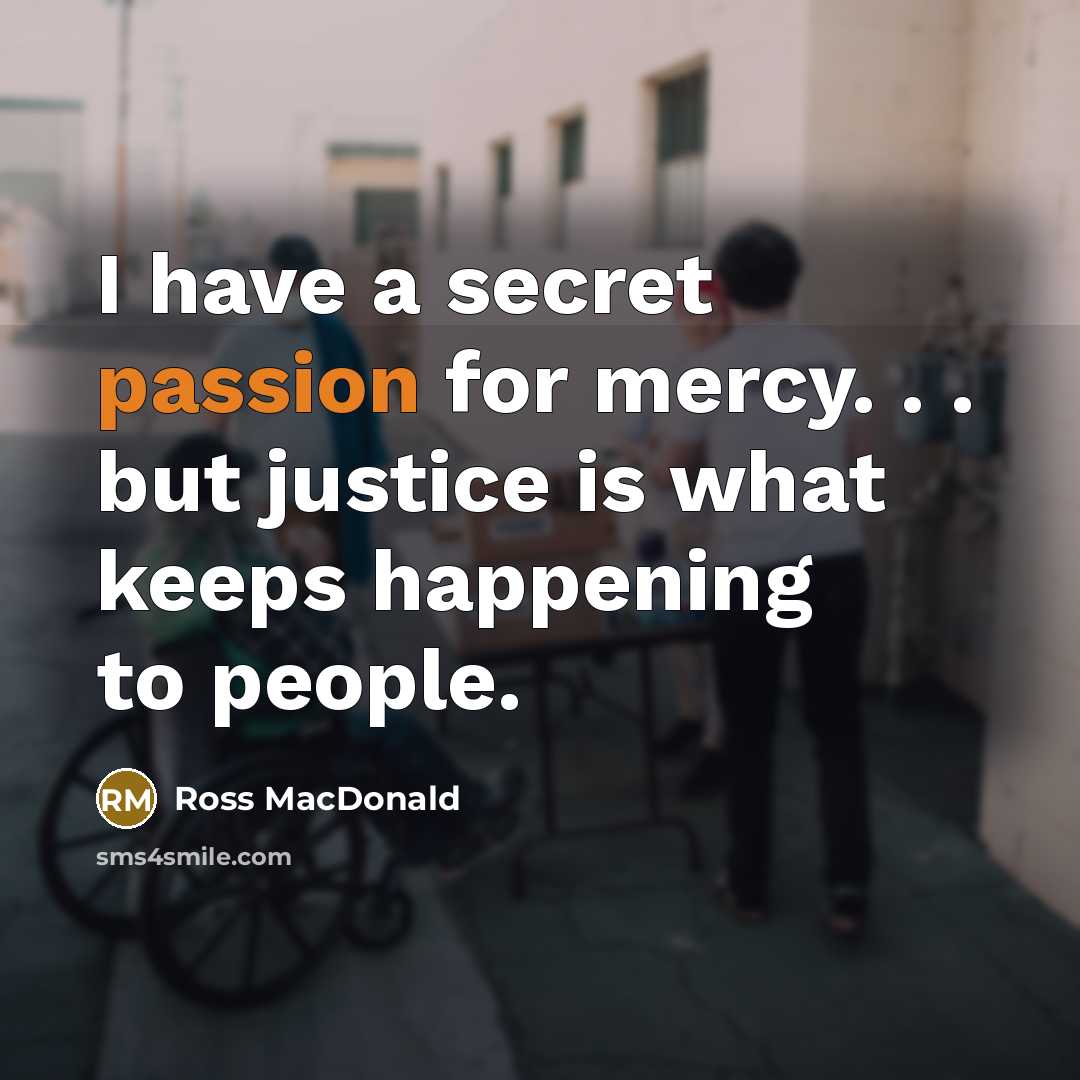 “I have a secret passion for mercy. . . but…” quote by Ross Macdonald