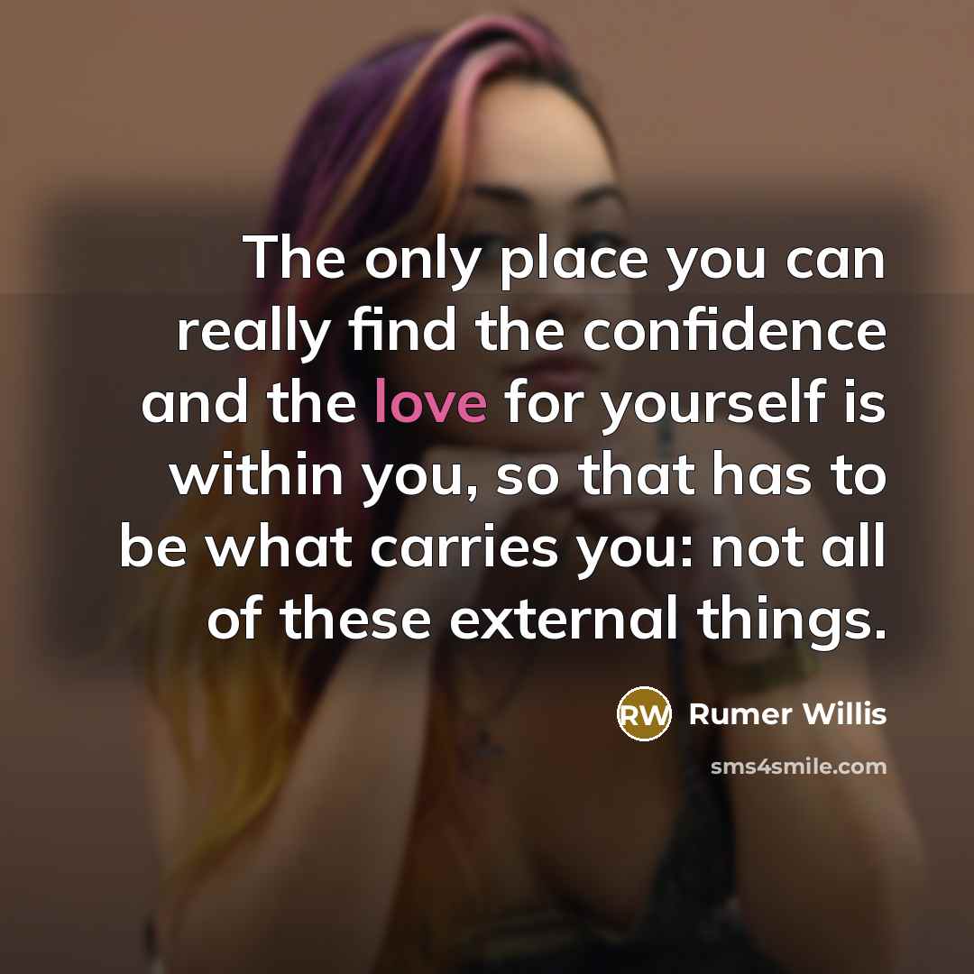 “The only place you can really find the confidence and…” quote by Rumer Willis
