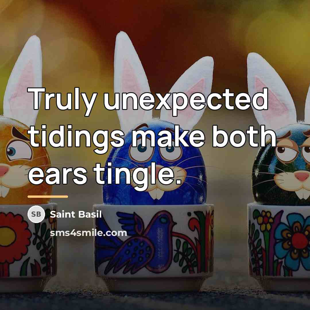 “Truly unexpected tidings make both ears tingle.…” quote by Saint Basil