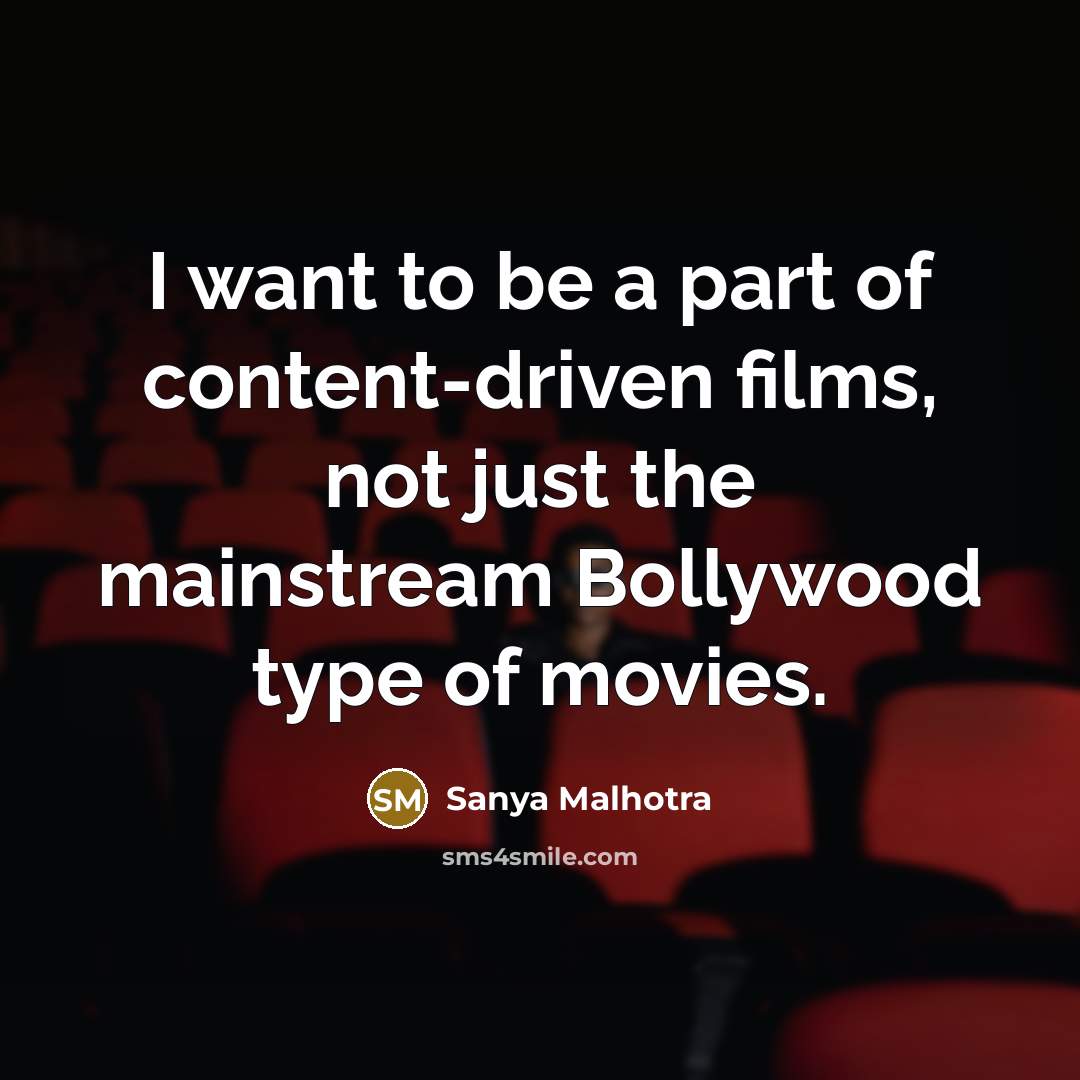 “I want to be a part of content-driven films, not…” quote by Sanya Malhotra