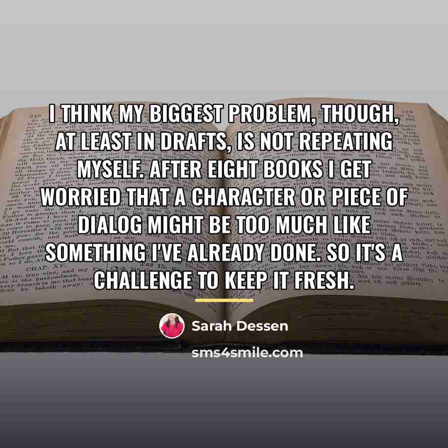“I think my biggest problem, though, at least in drafts,…” quote by Sarah Dessen