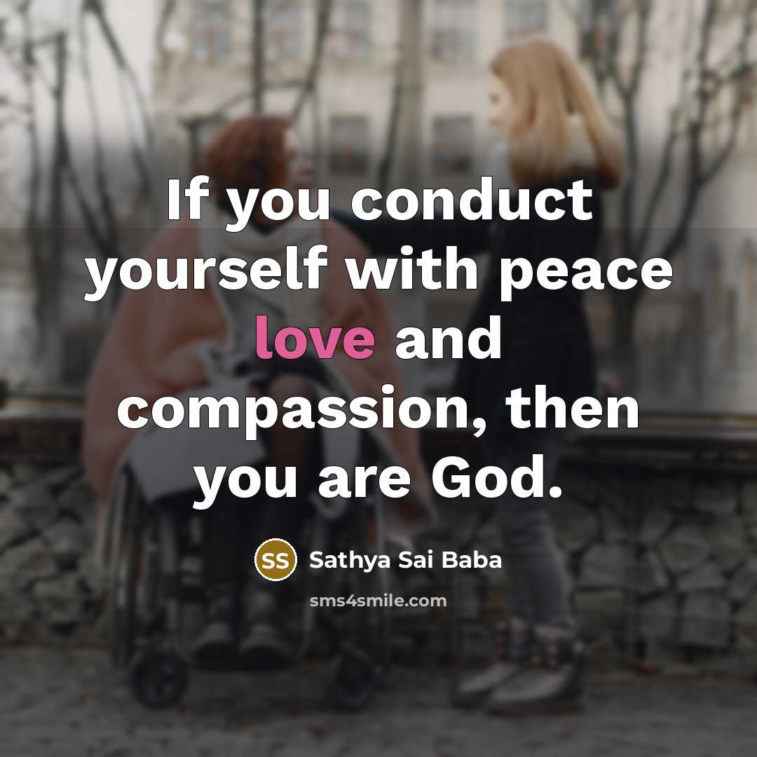 “If you conduct yourself with peace love and compassion, then…” quote by Sathya Sai Baba