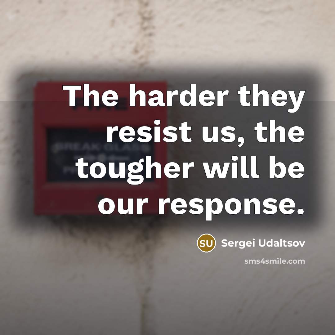 “The harder they resist us, the tougher will be our…” quote by Sergei Udaltsov