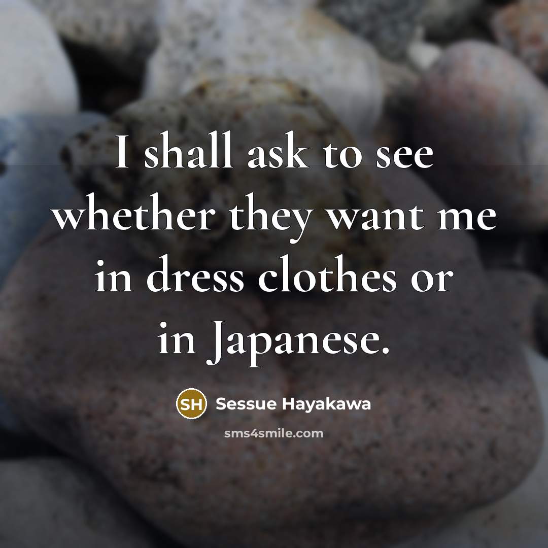 “I shall ask to see whether they want me in…” quote by Sessue Hayakawa