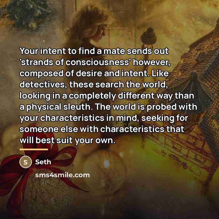 “Your intent to find a mate sends out 'strands of…” quote by Seth
