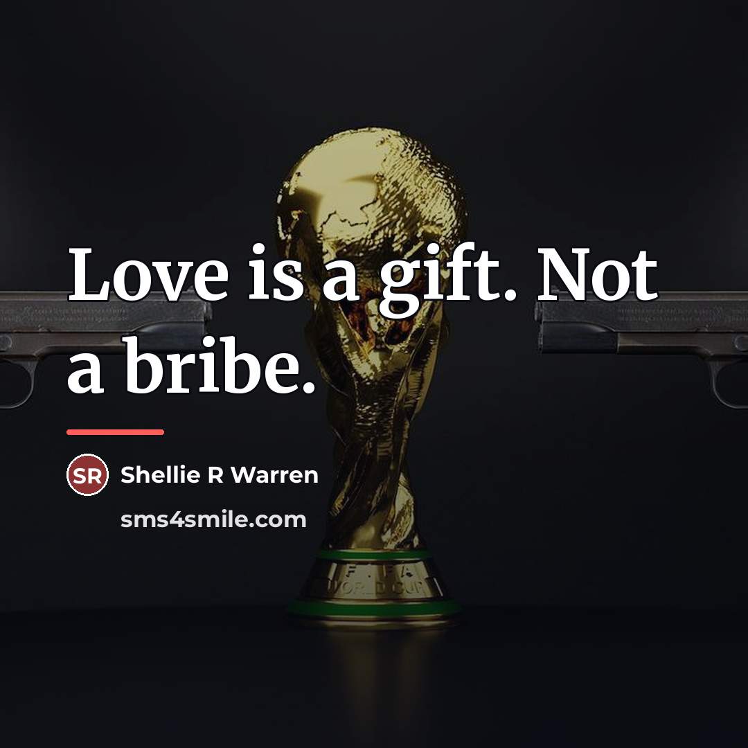 “Love is a gift. Not a bribe.…” quote by Shellie R Warren