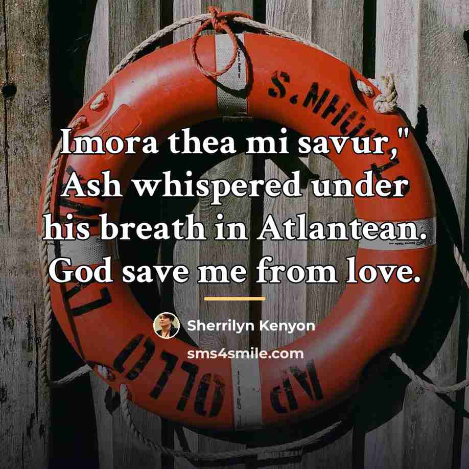 “Imora thea mi savur," Ash whispered under his breath in…” quote by Sherrilyn Kenyon