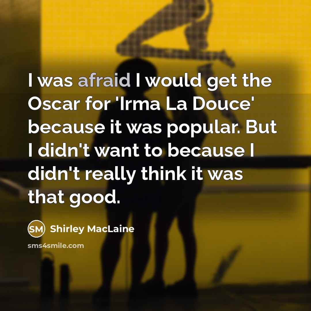 “I was afraid I would get the Oscar for 'Irma…” quote by Shirley MacLaine
