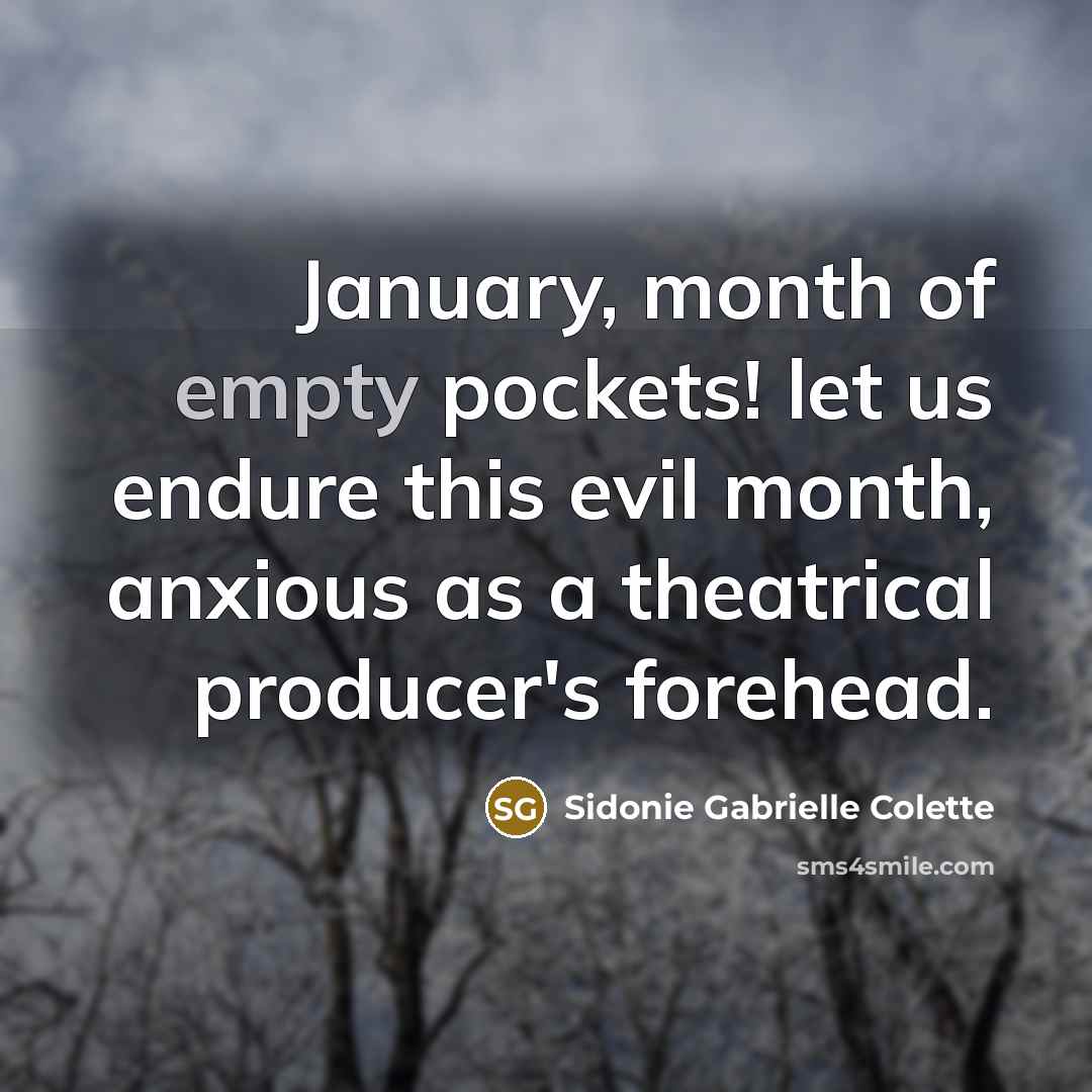 “January, month of empty pockets! let us endure this evil…” quote by Sidonie Gabrielle Colette