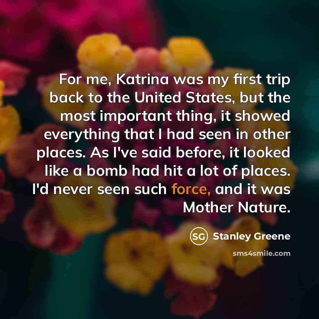 “For me, Katrina was my first trip back to the…” quote by Stanley Greene