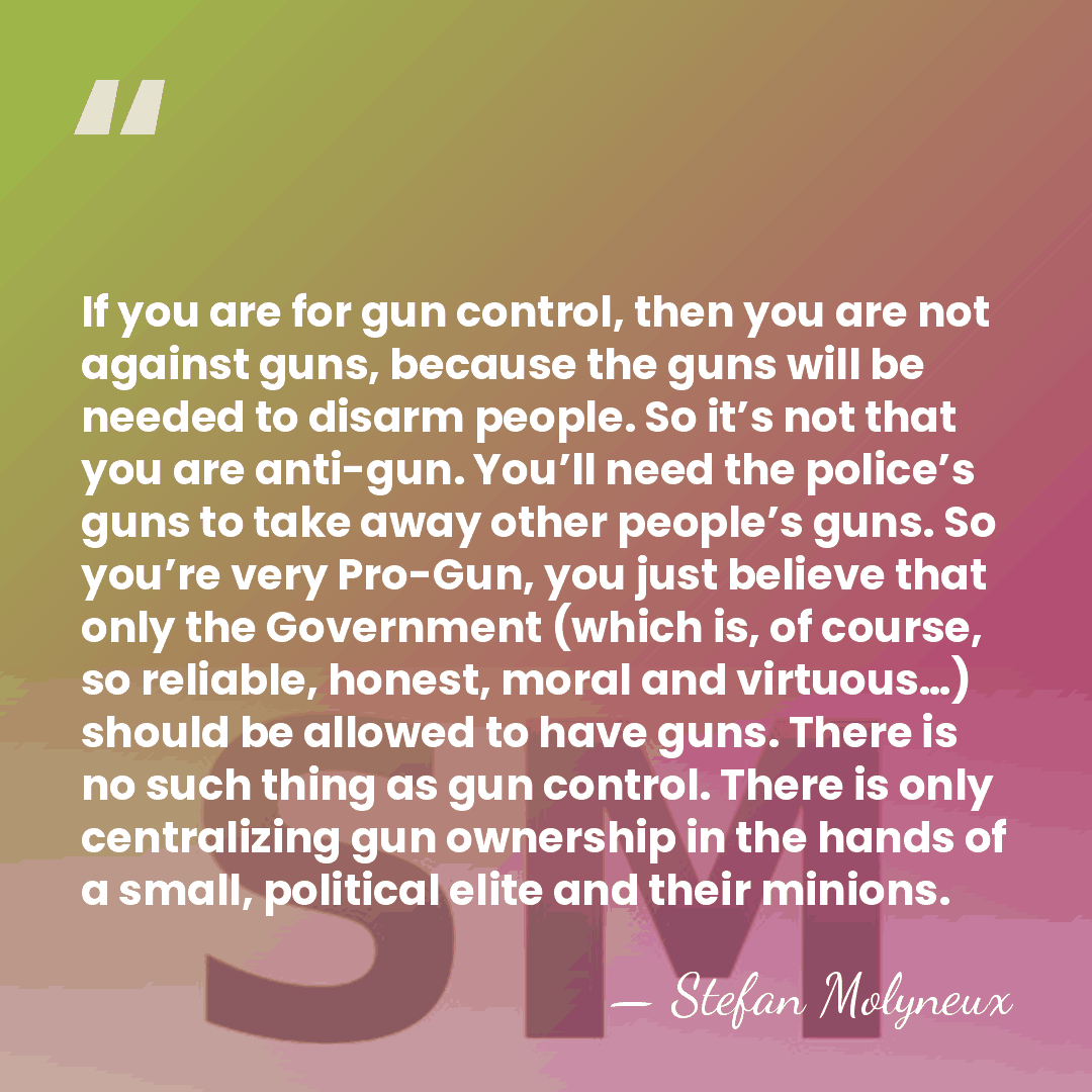 If you are for gun control, then you are not against guns,&hellip; - Stefan Molyneux