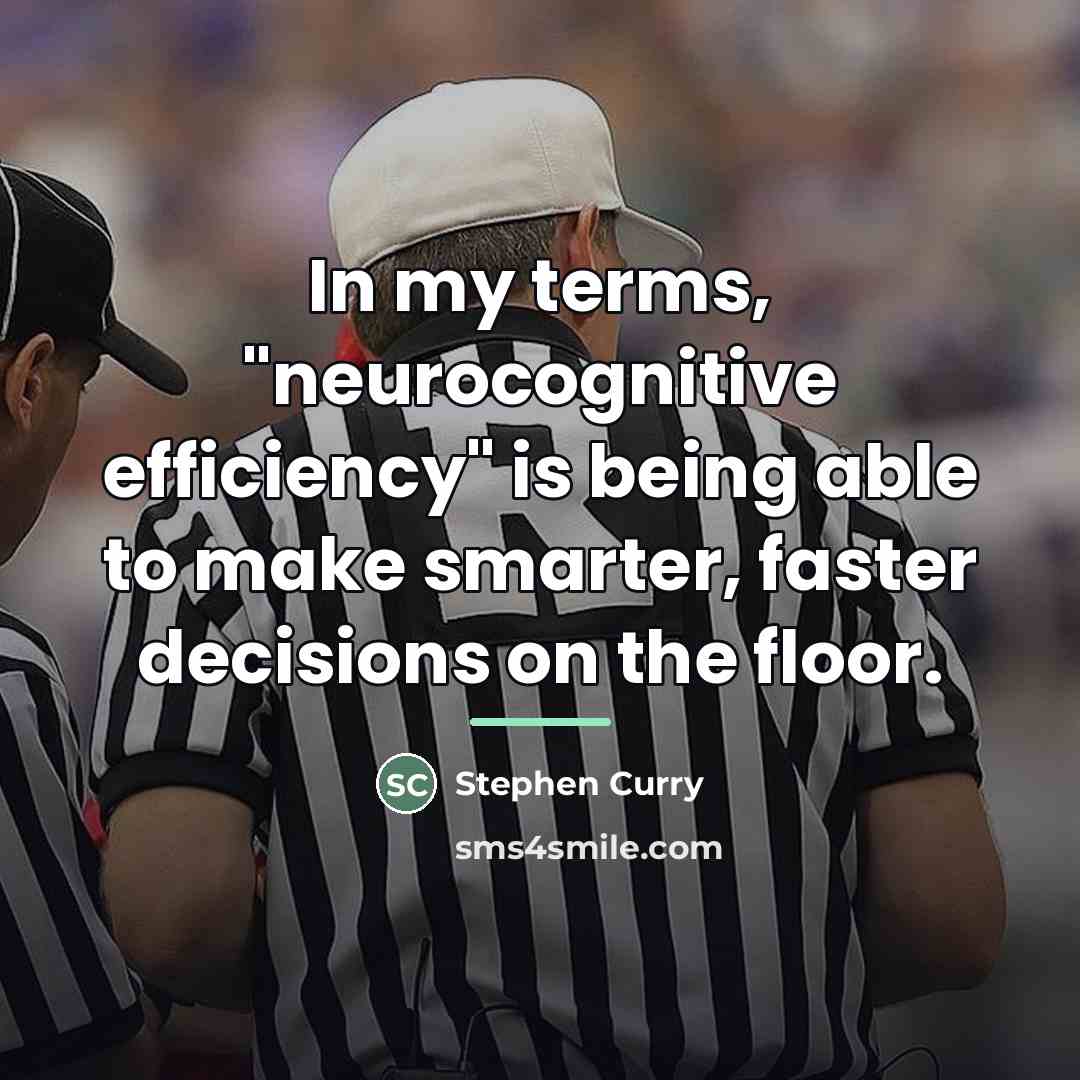 “In my terms, "neurocognitive efficiency" is being able to make…” quote by Stephen Curry