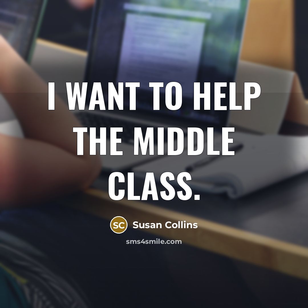 “I want to help the middle class.…” quote by Susan Collins