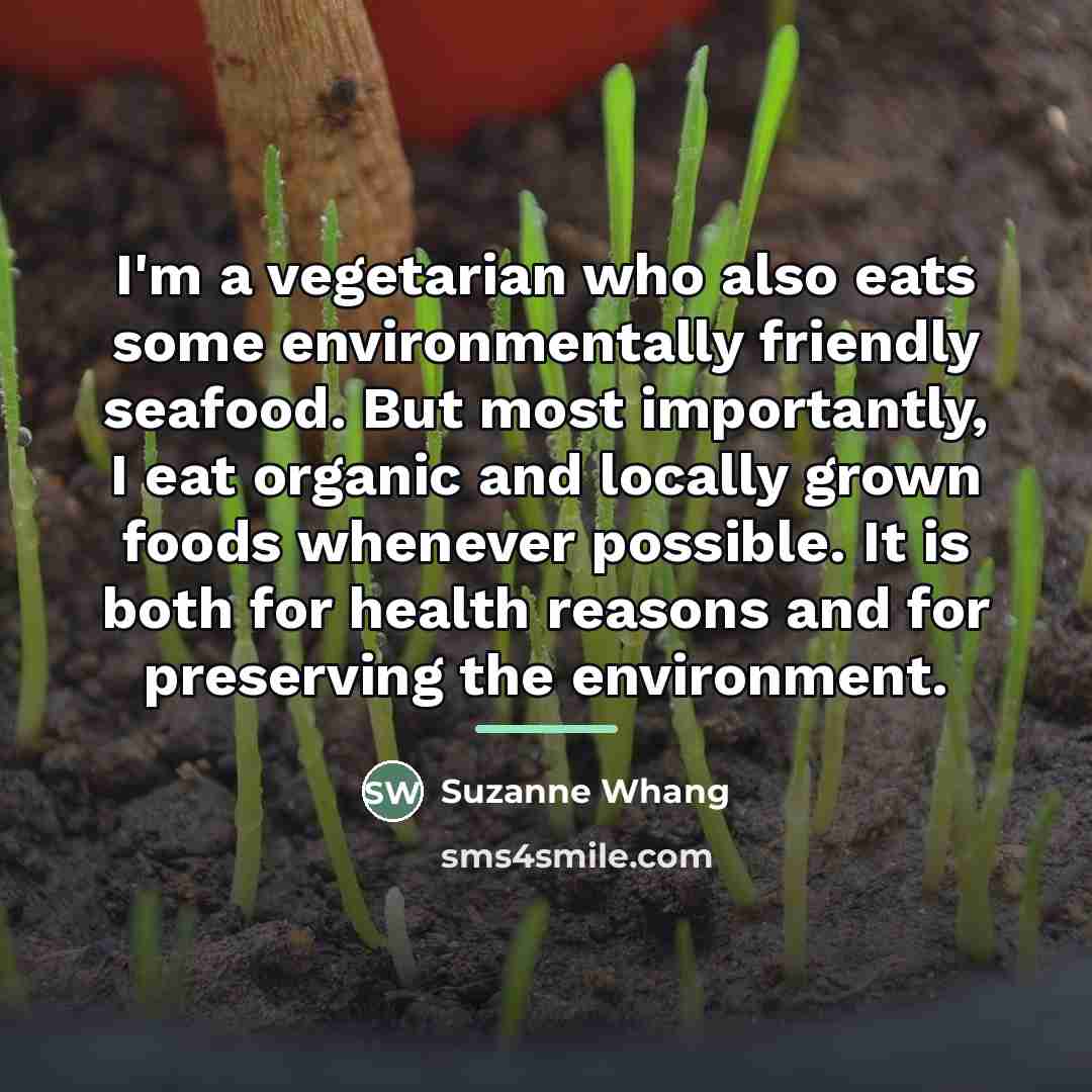 “I'm a vegetarian who also eats some environmentally friendly seafood.…” quote by Suzanne Whang