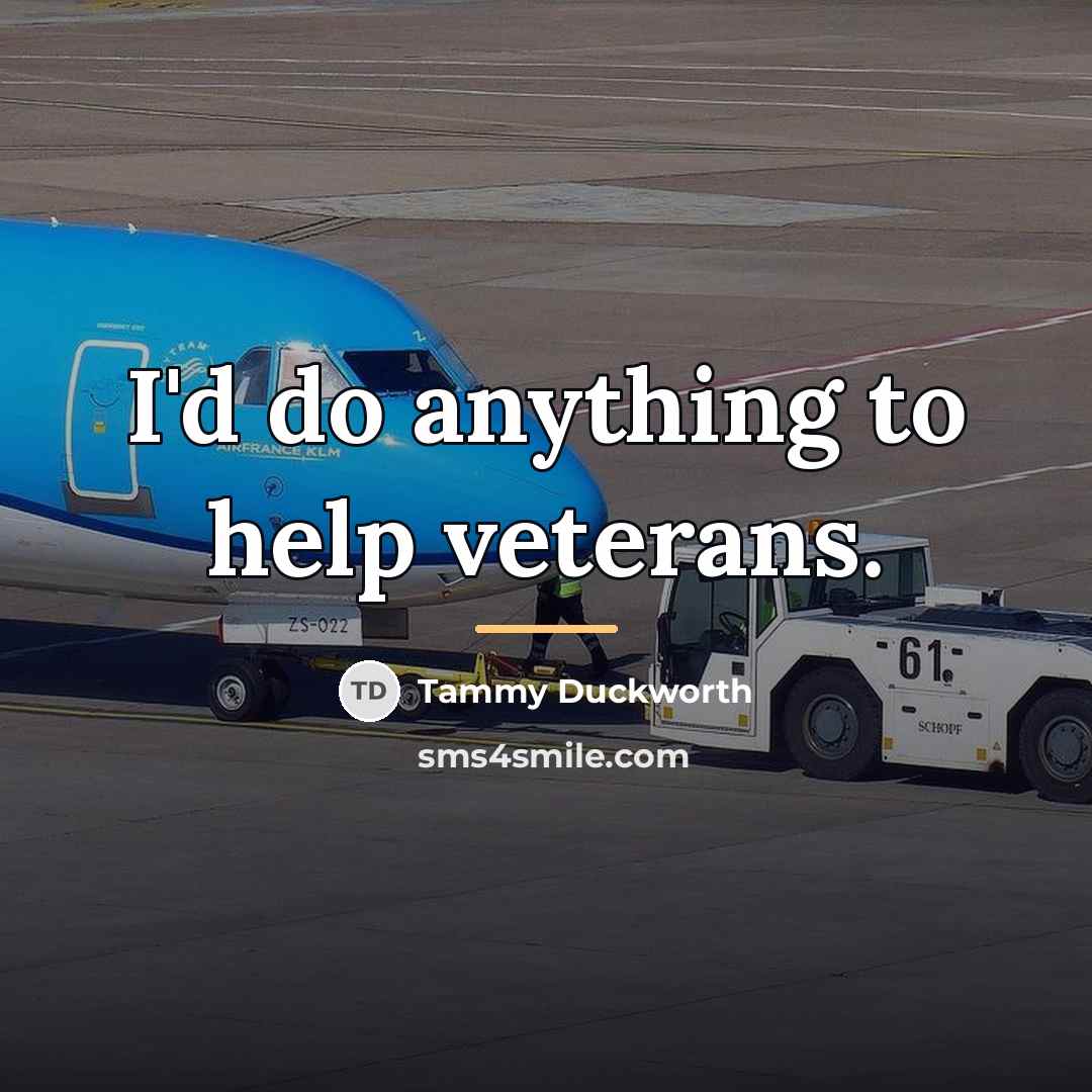 “I'd do anything to help veterans.…” quote by Tammy Duckworth