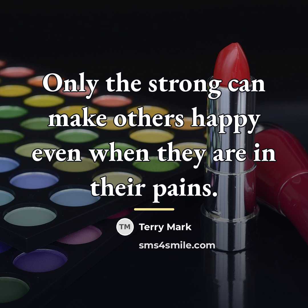 “Only the strong can make others happy even when they…” quote by Terry Mark