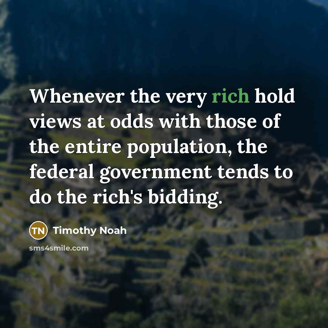 “Whenever the very rich hold views at odds with those…” quote by Timothy Noah