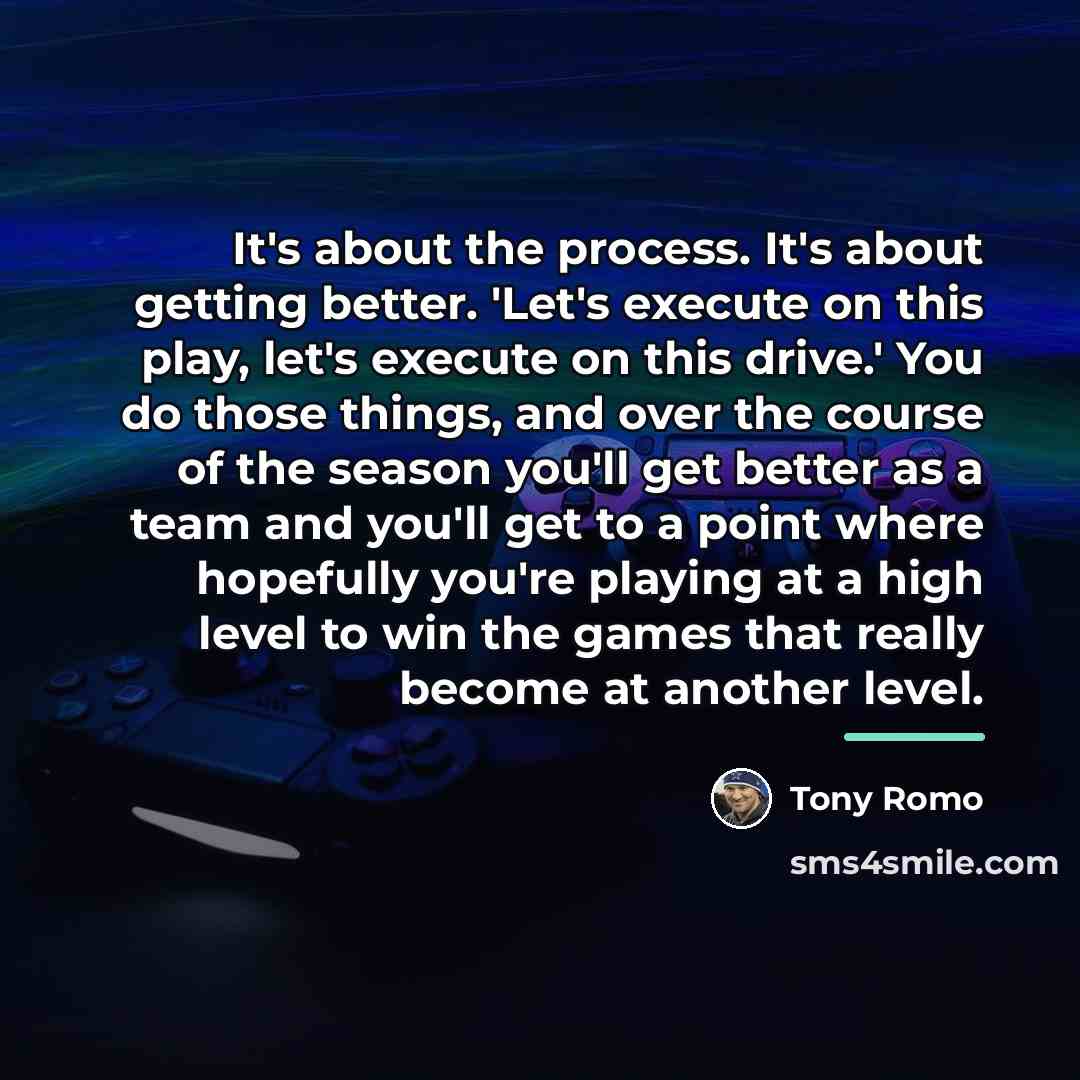 “It's about the process. It's about getting better. 'Let's execute…” quote by Tony Romo