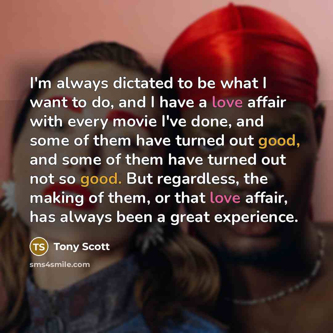 “I'm always dictated to be what I want to do,…” quote by Tony Scott