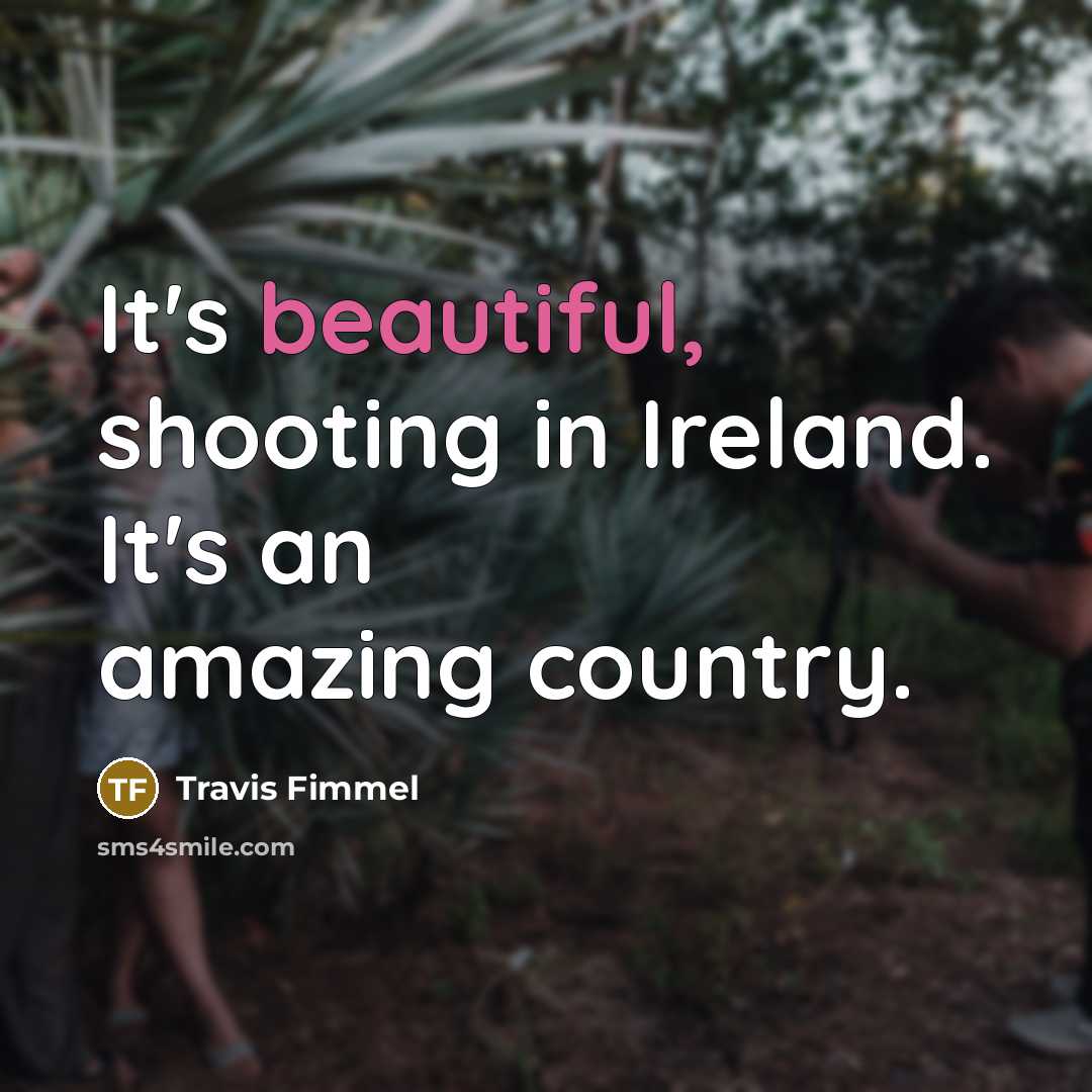 “It's beautiful, shooting in Ireland. It's an amazing country.…” quote by Travis Fimmel