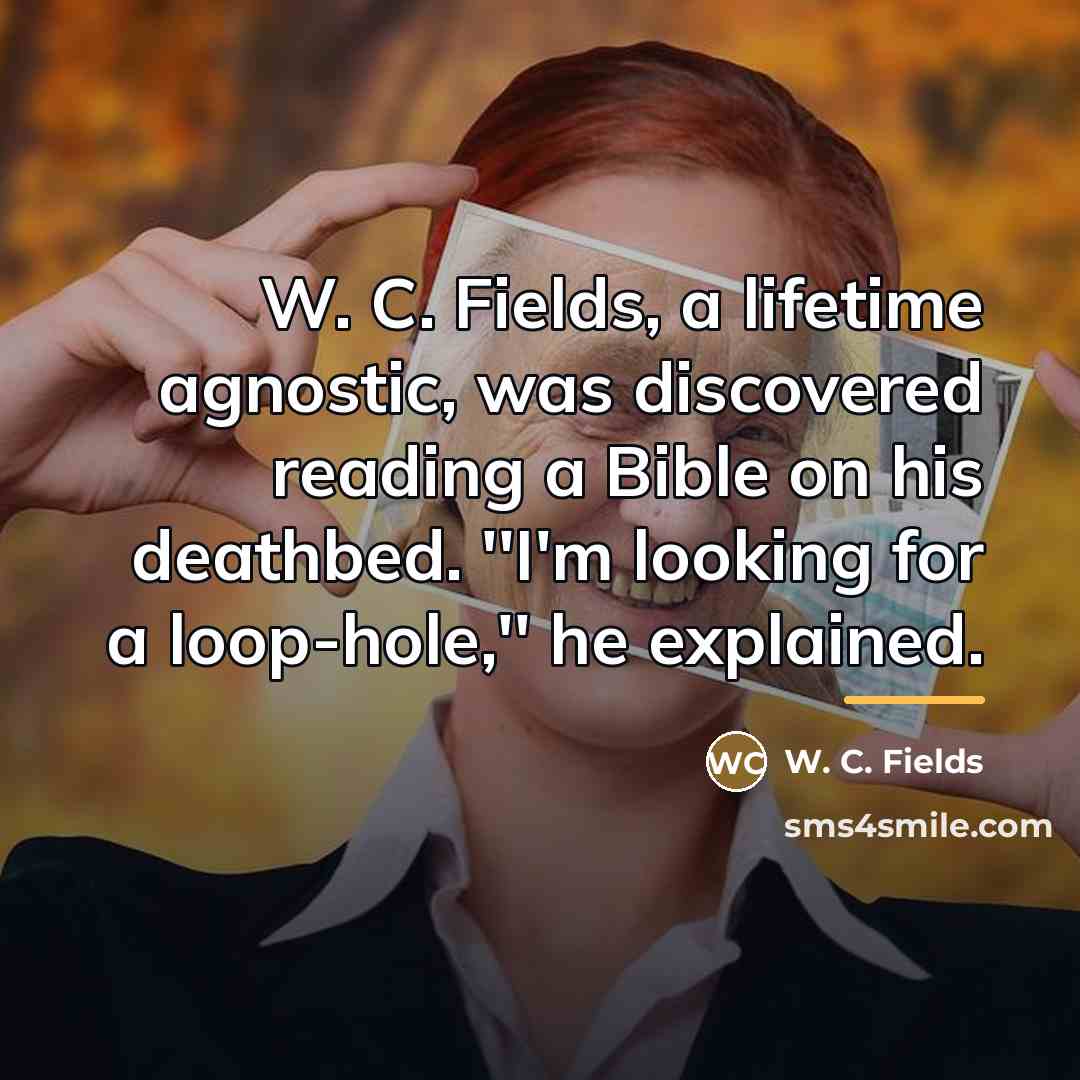 “W. C. Fields, a lifetime agnostic, was discovered reading a…” quote by W. C. Fields