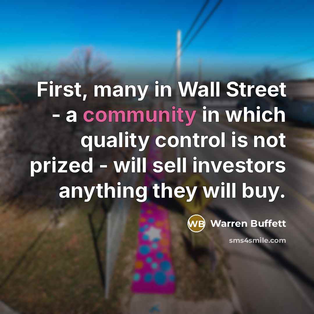 “First, many in Wall Street - a community in which…” quote by Warren Buffett