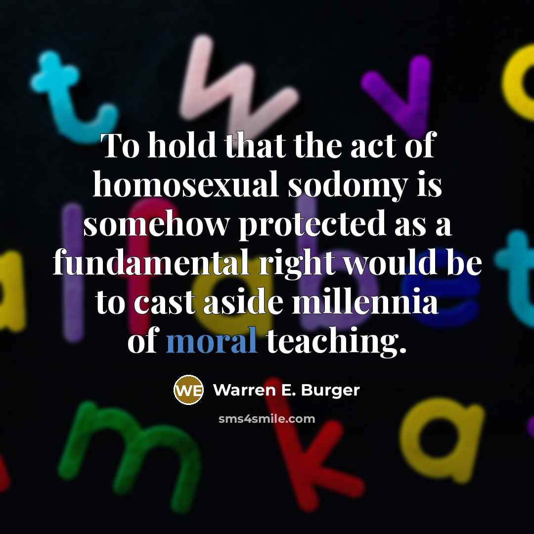 “To hold that the act of homosexual sodomy is somehow…” quote by Warren E. Burger
