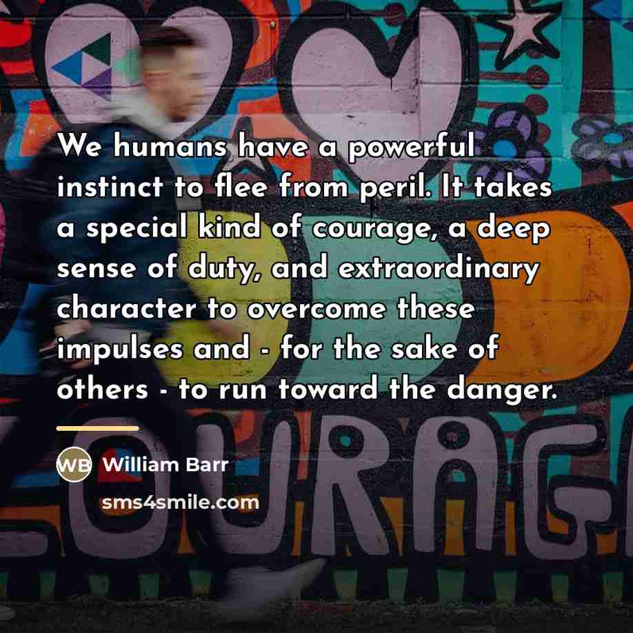“We humans have a powerful instinct to flee from peril.…” quote by William Barr