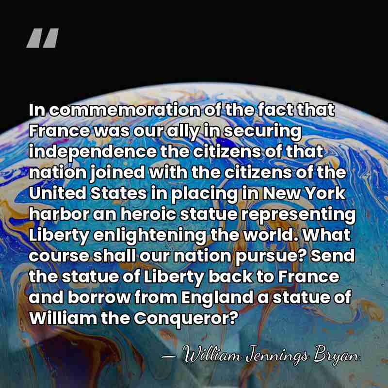 In commemoration of the fact that France was our ally in securing&hellip; - William Jennings Bryan