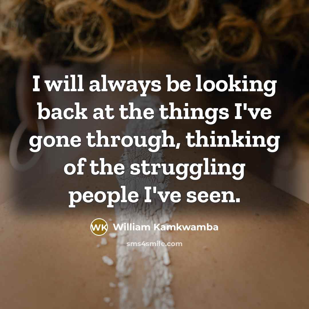 “I will always be looking back at the things I've…” quote by William Kamkwamba