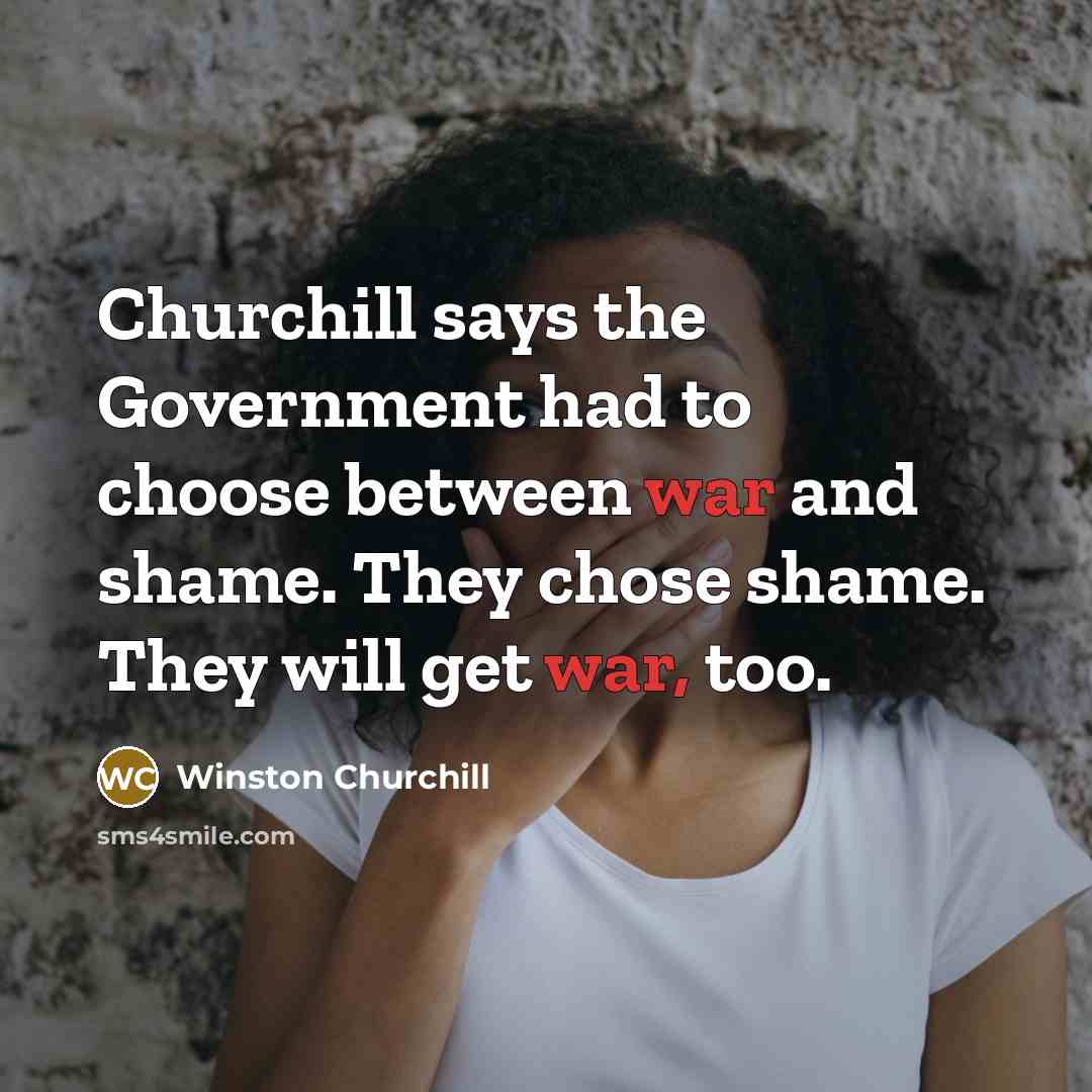“Churchill says the Government had to choose between war and…” quote by Winston Churchill