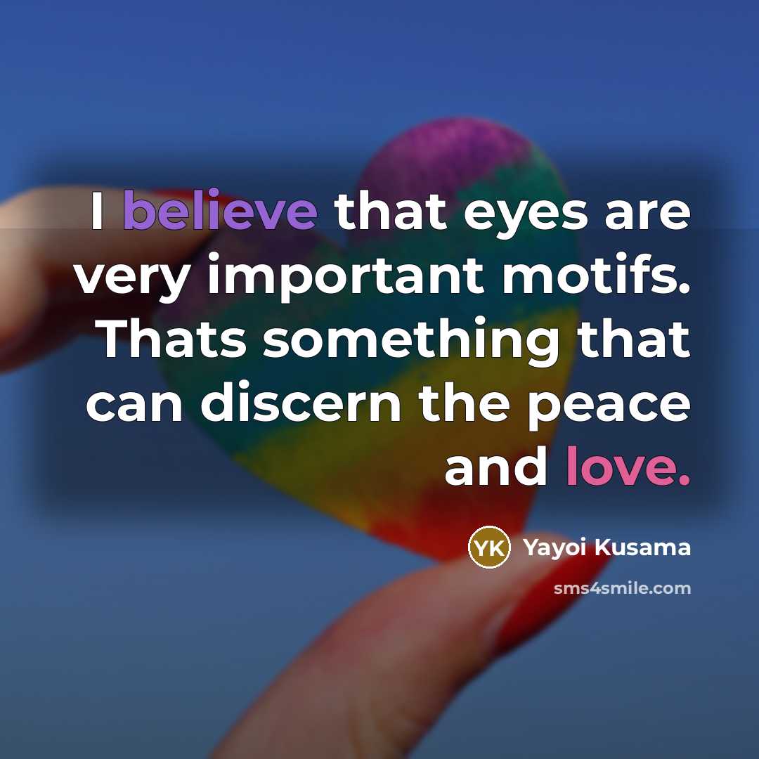 “I believe that eyes are very important motifs. Thats something…” quote by Yayoi Kusama
