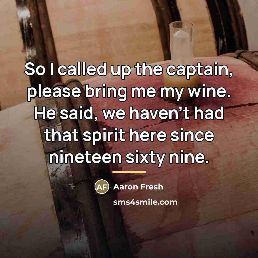 “So I called up the captain, please bring me my…” quote by Aaron Fresh