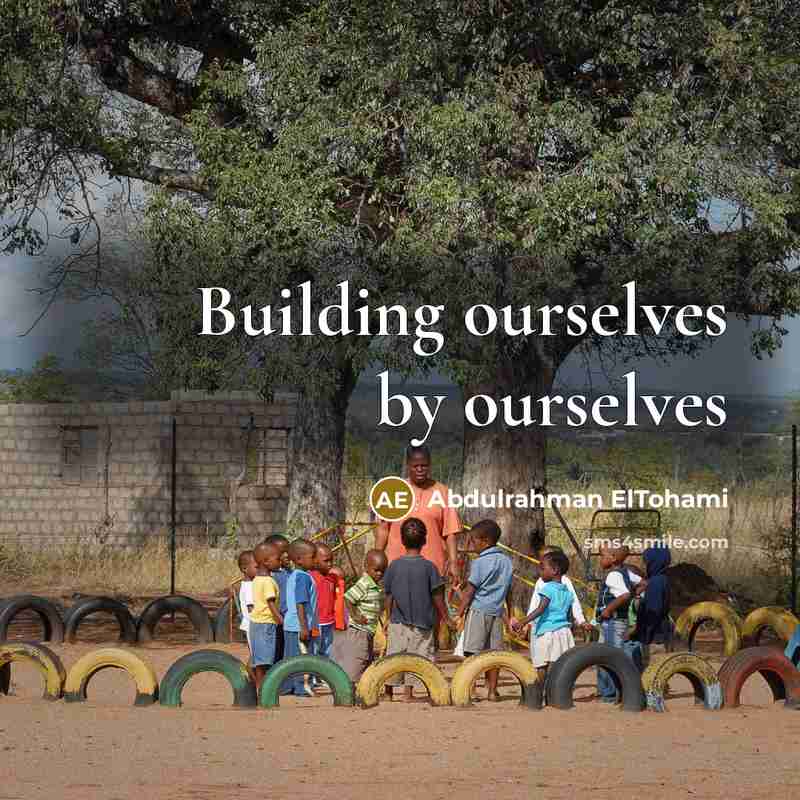 “Building ourselves by ourselves…” quote by Abdulrahman ElTohami