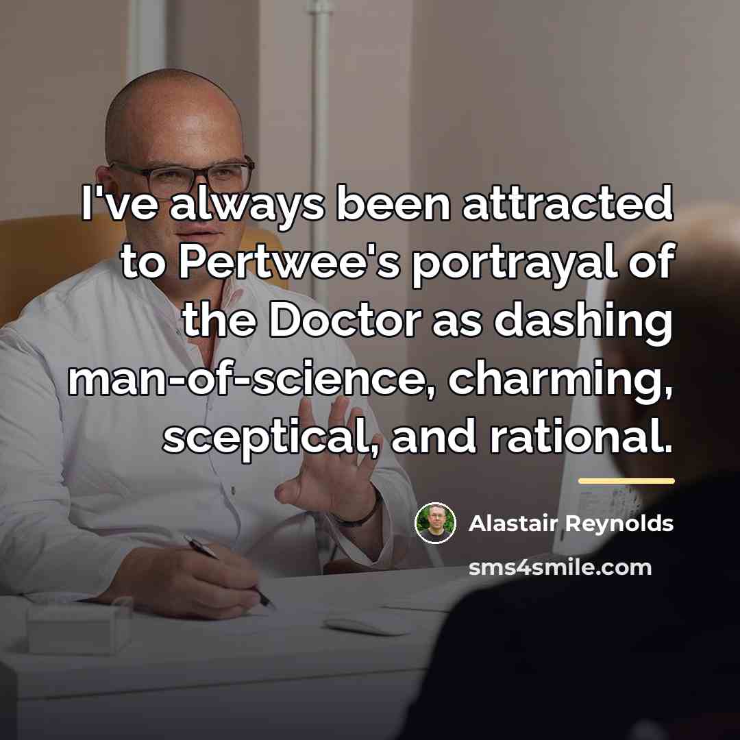 “I've always been attracted to Pertwee's portrayal of the Doctor…” quote by Alastair Reynolds