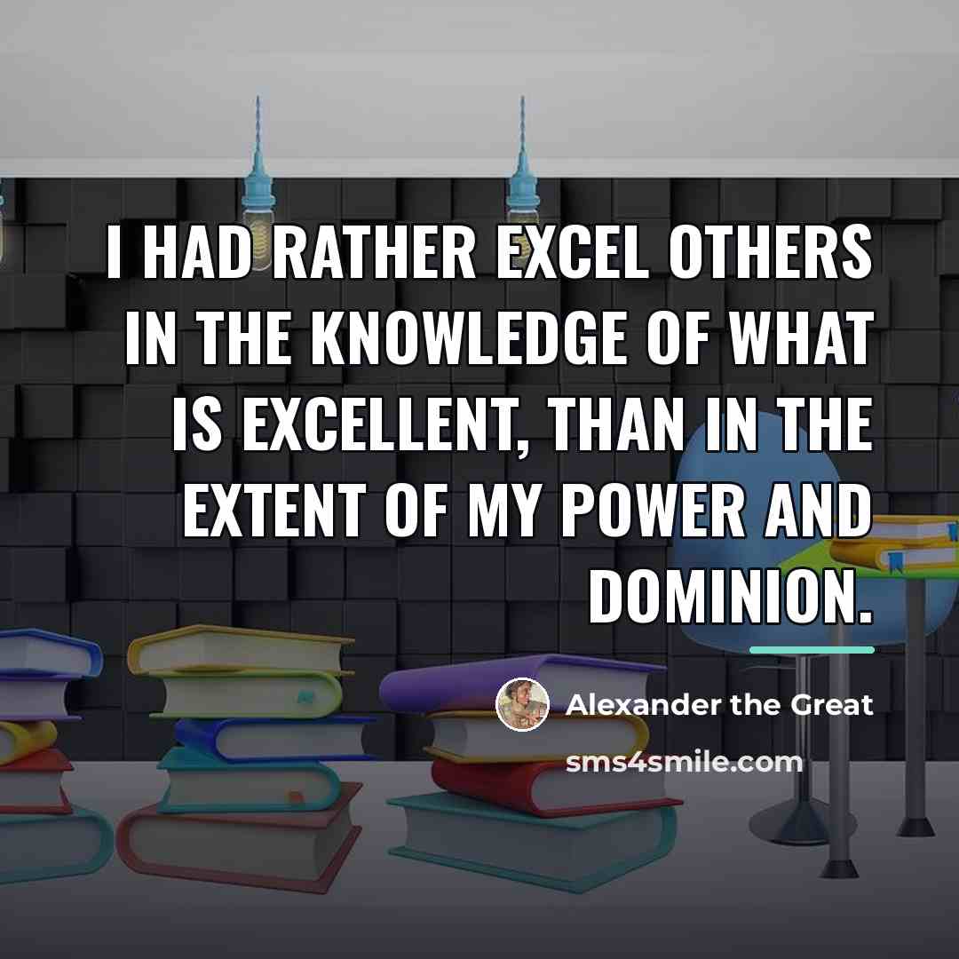“I had rather excel others in the knowledge of what…” quote by Alexander the Great