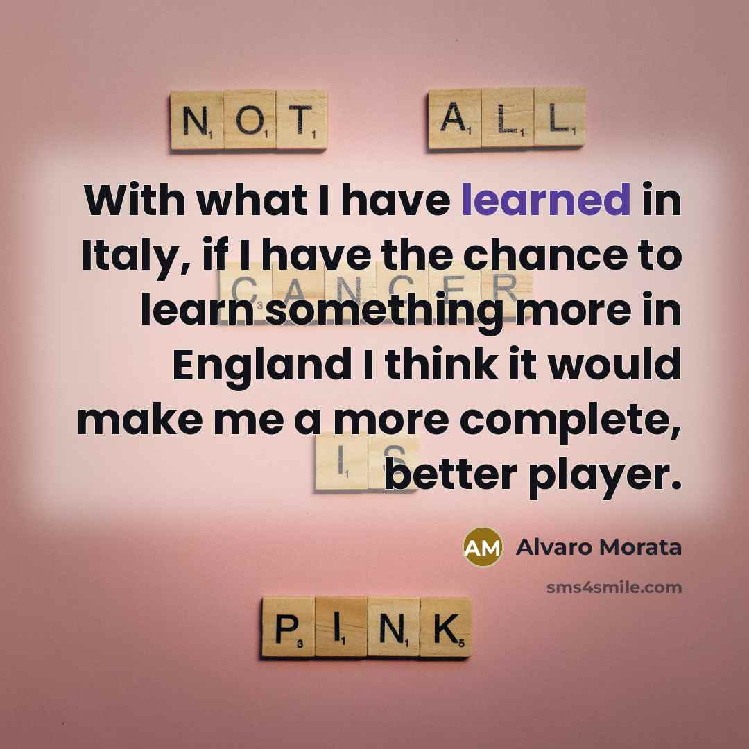“With what I have learned in Italy, if I have…” quote by Alvaro Morata
