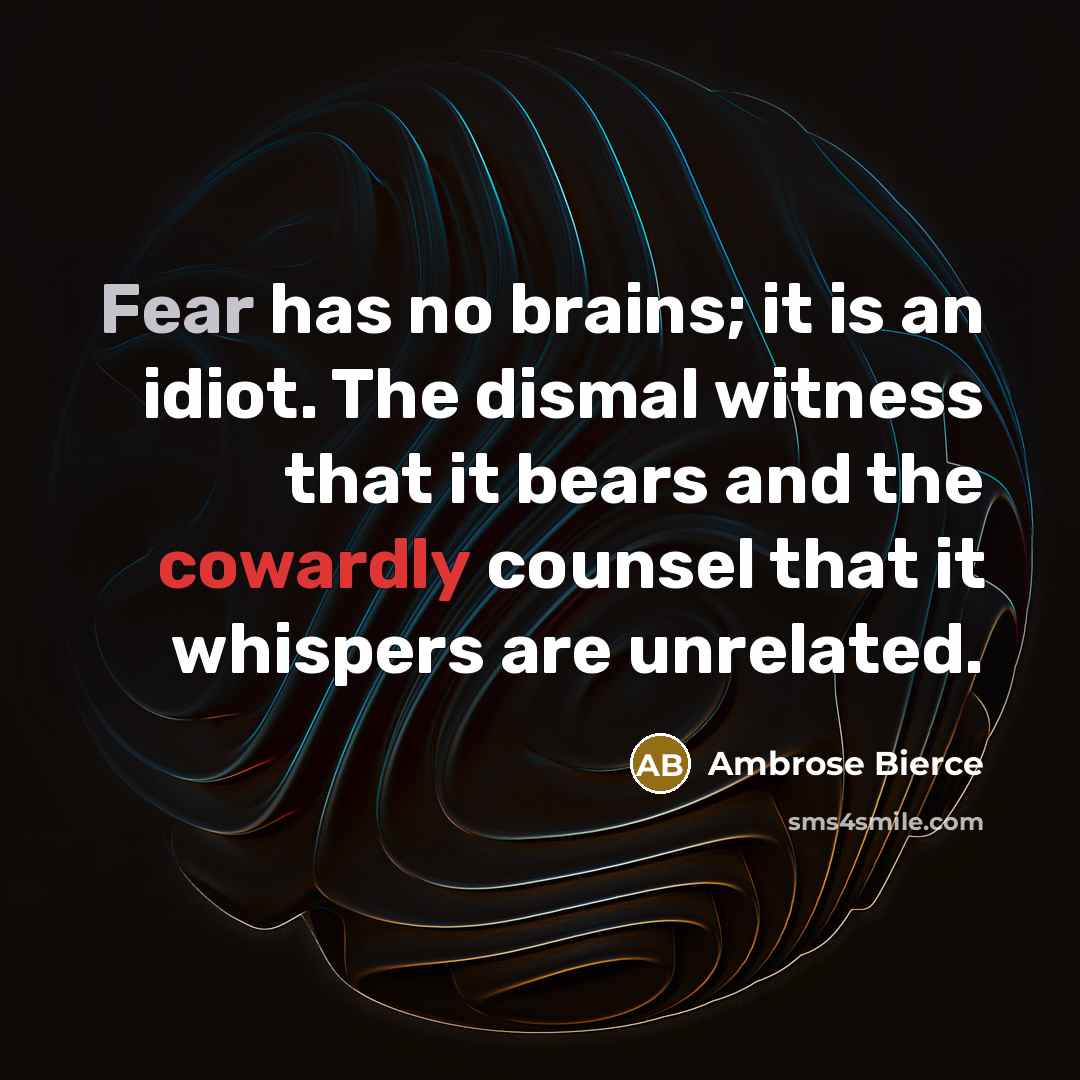 “Fear has no brains; it is an idiot. The dismal…” quote by Ambrose Bierce