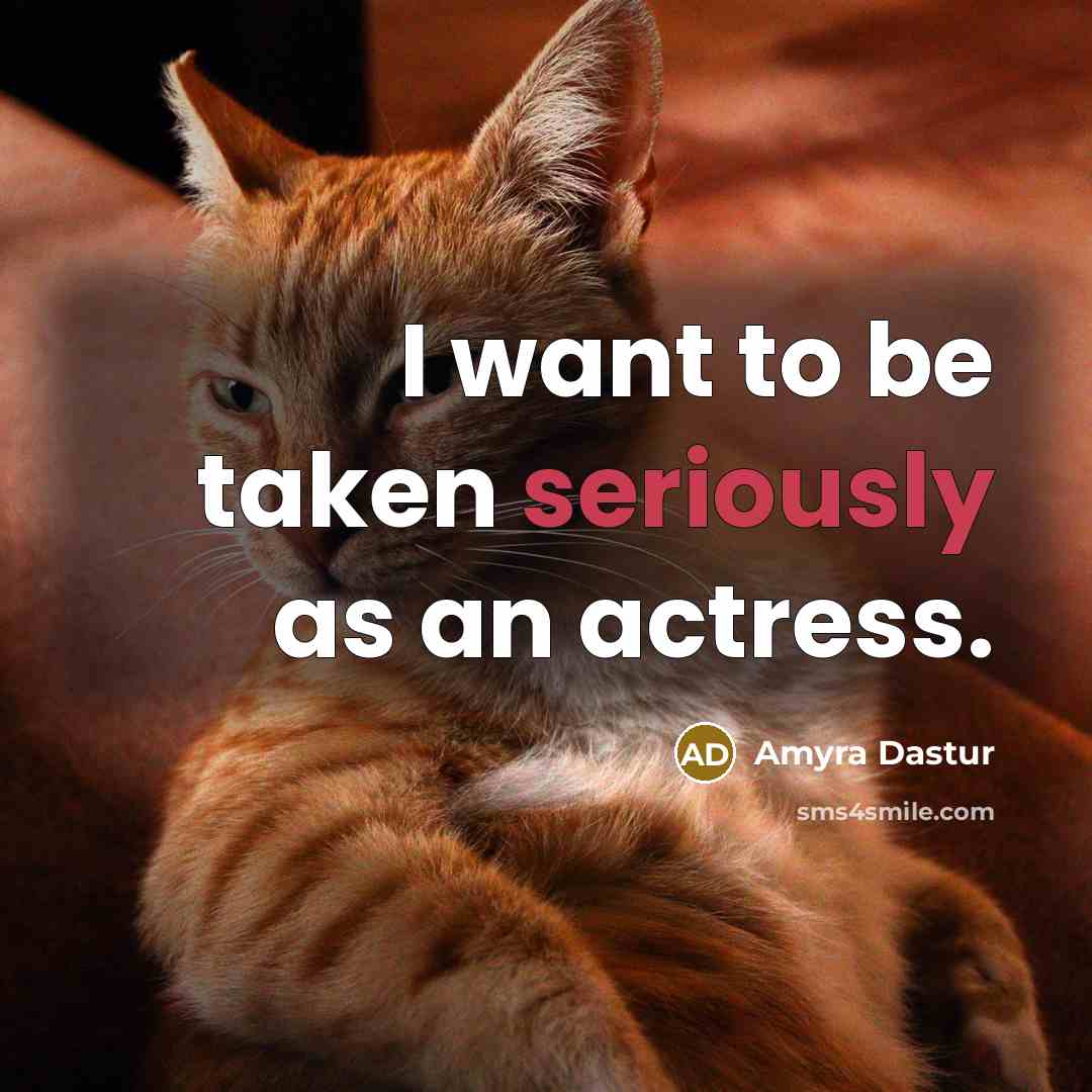 “I want to be taken seriously as an actress.…” quote by Amyra Dastur