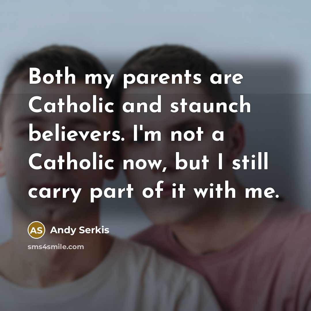 “Both my parents are Catholic and staunch believers. I'm not…” quote by Andy Serkis