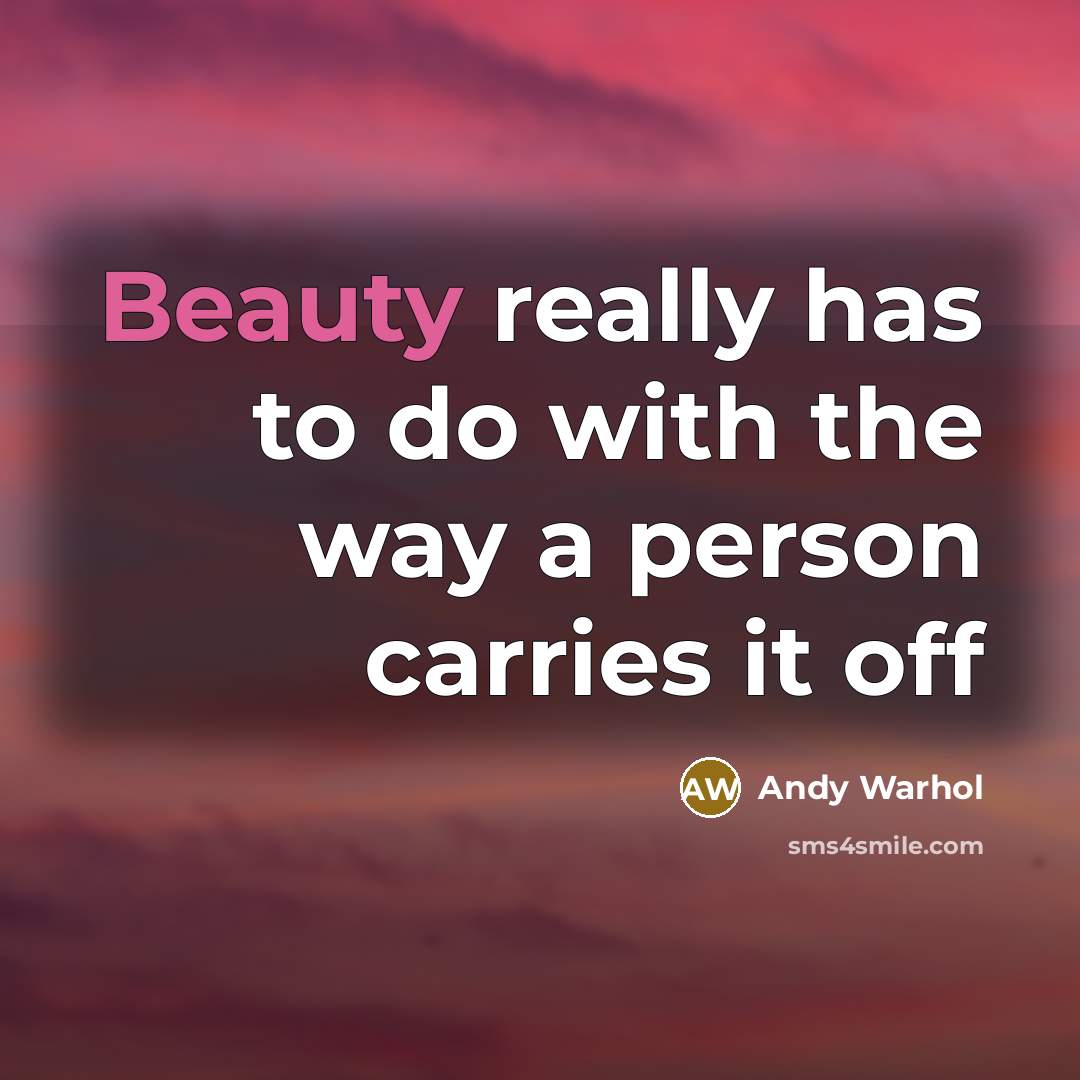 “Beauty really has to do with the way a person…” quote by Andy Warhol