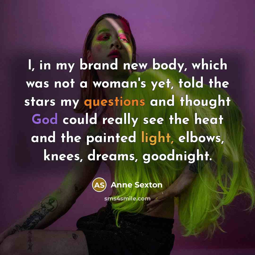 “I, in my brand new body, which was not a…” quote by Anne Sexton