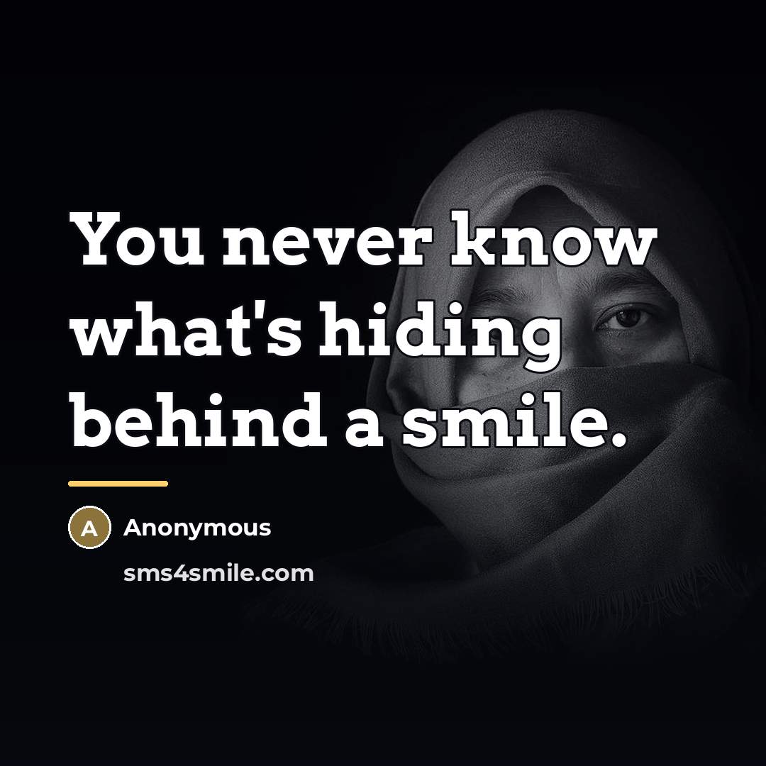 “You never know what's hiding behind a smile.…” quote by Anonymous