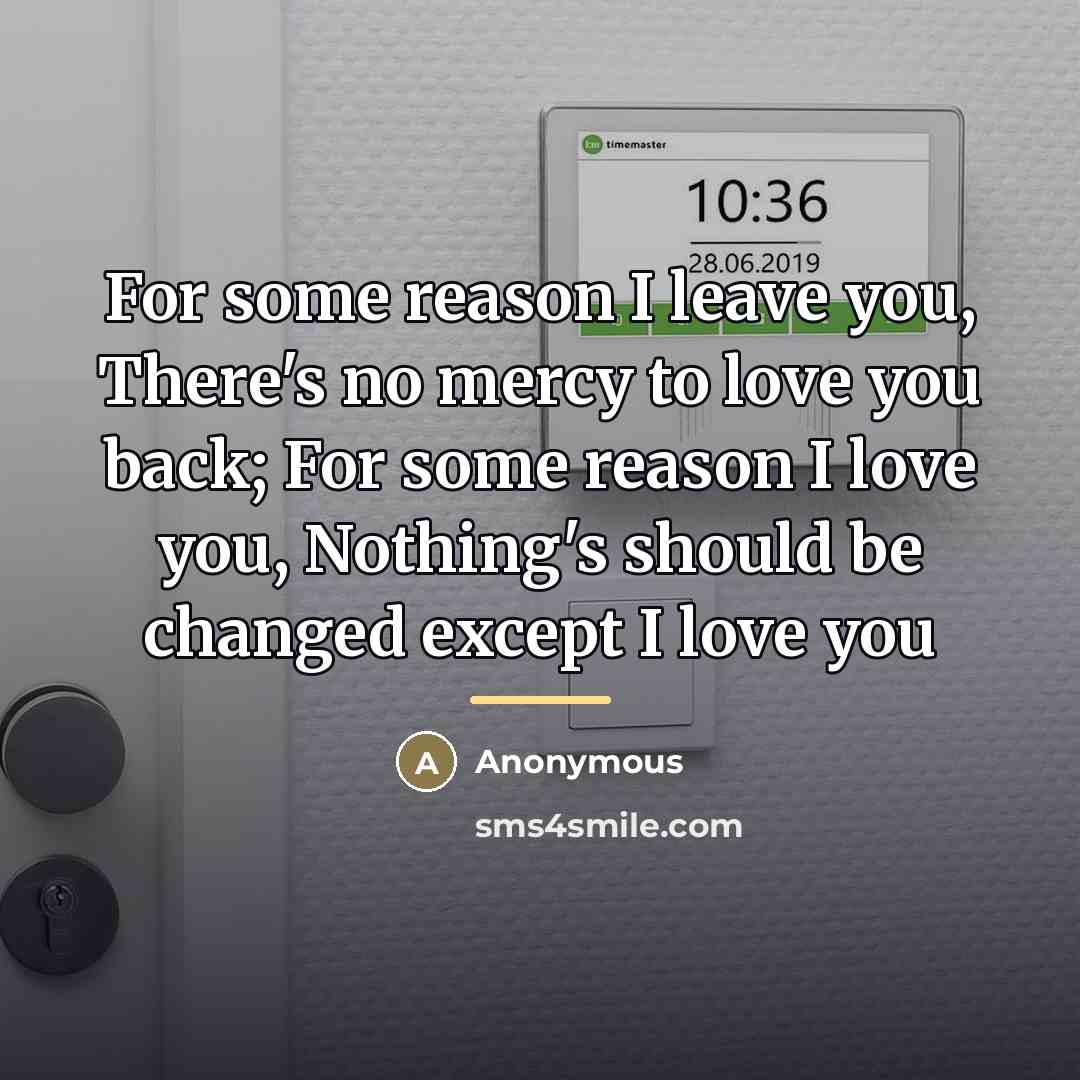 “For some reason I leave you, There's no mercy to…” quote by Anonymous