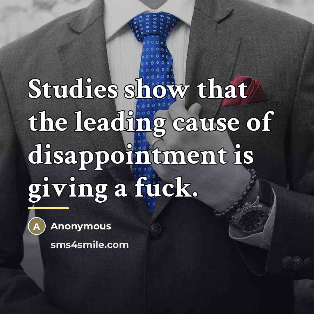 “Studies show that the leading cause of disappointment is giving…” quote by Anonymous