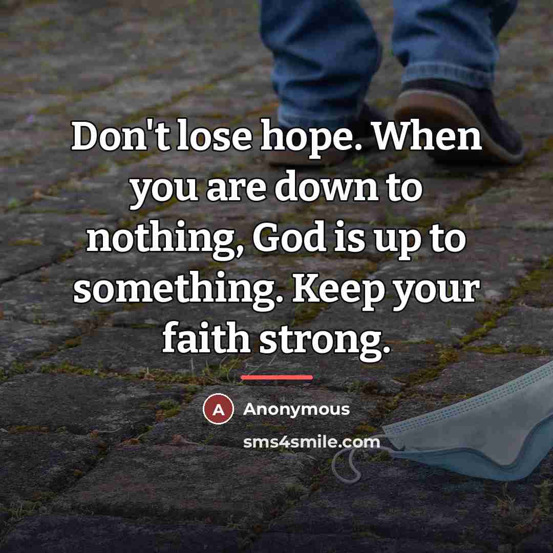 “Don't lose hope. When you are down to nothing, God…” quote by Anonymous