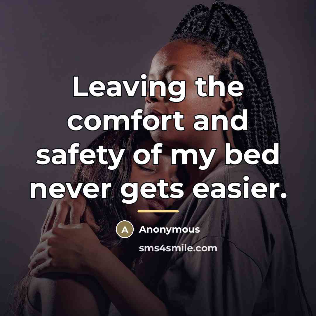 “Leaving the comfort and safety of my bed never gets…” quote by Anonymous